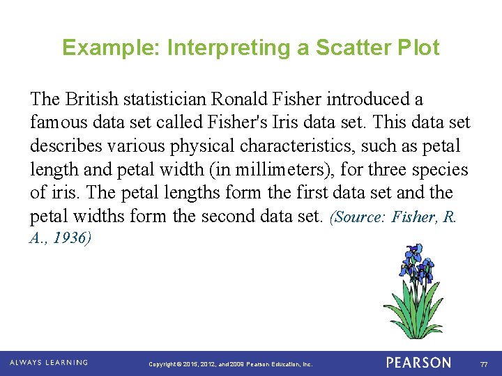 Example: Interpreting a Scatter Plot The British statistician Ronald Fisher introduced a famous data