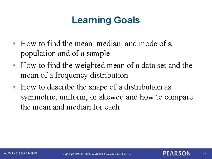 Learning Goals • How to find the mean, median, and mode of a population