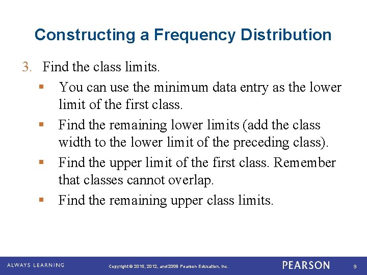 Constructing a Frequency Distribution 3. Find the class limits. § You can use the