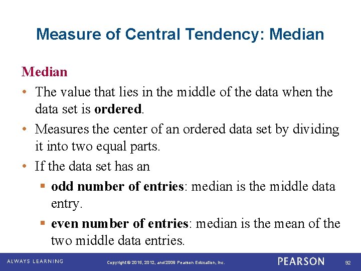 Measure of Central Tendency: Median • The value that lies in the middle of