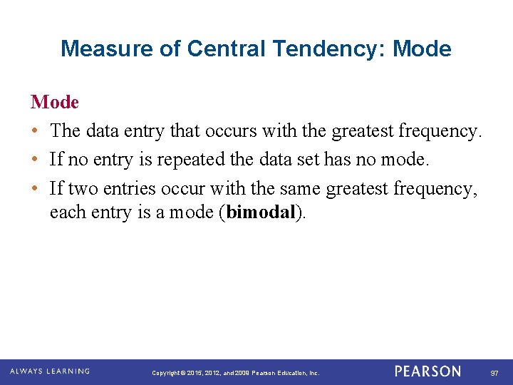 Measure of Central Tendency: Mode • The data entry that occurs with the greatest