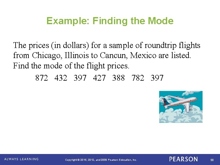 Example: Finding the Mode The prices (in dollars) for a sample of roundtrip flights