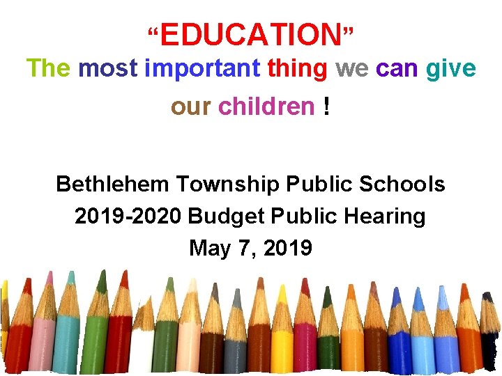 “EDUCATION” The most important thing we can give our children ! Bethlehem Township Public