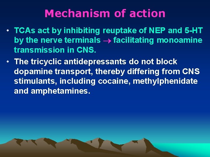 Mechanism of action • TCAs act by inhibiting reuptake of NEP and 5 -HT