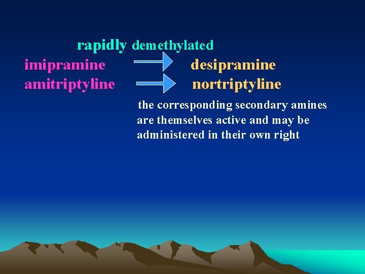 rapidly demethylated imipramine desipramine amitriptyline nortriptyline the corresponding secondary amines are themselves active and rapidly demethylated imipramine desipramine amitriptyline nortriptyline the corresponding secondary amines are themselves active and