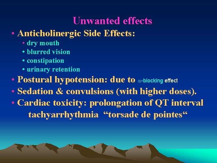 Unwanted effects • Anticholinergic Side Effects: • dry mouth • blurred vision • constipation