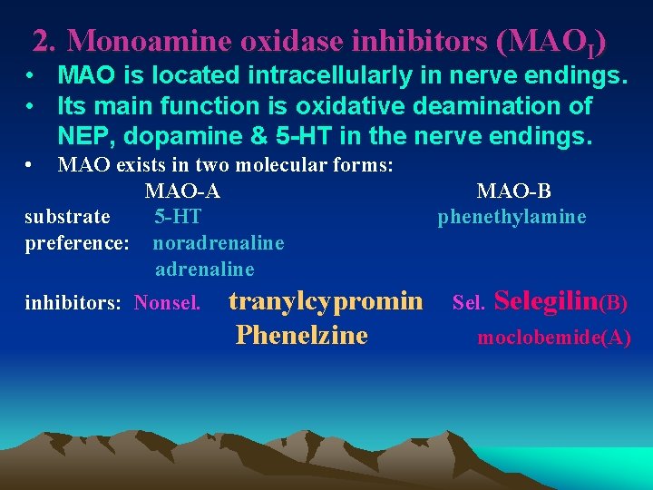 2. Monoamine oxidase inhibitors (MAOI) • MAO is located intracellularly in nerve endings. •