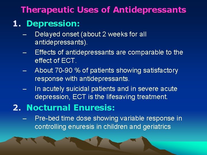 Therapeutic Uses of Antidepressants 1. Depression: – – Delayed onset (about 2 weeks for