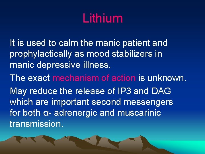 Lithium It is used to calm the manic patient and prophylactically as mood stabilizers