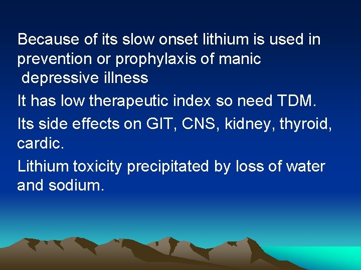 Because of its slow onset lithium is used in prevention or prophylaxis of manic Because of its slow onset lithium is used in prevention or prophylaxis of manic