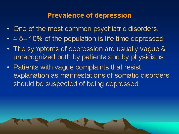 Prevalence of depression • One of the most common psychiatric disorders. • 5– 10%