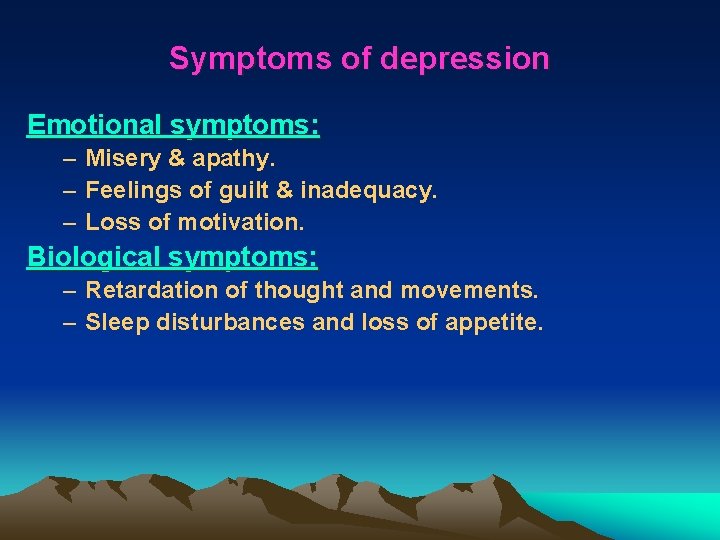 Symptoms of depression Emotional symptoms: – Misery & apathy. – Feelings of guilt &