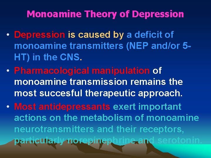 Monoamine Theory of Depression • Depression is caused by a deficit of monoamine transmitters