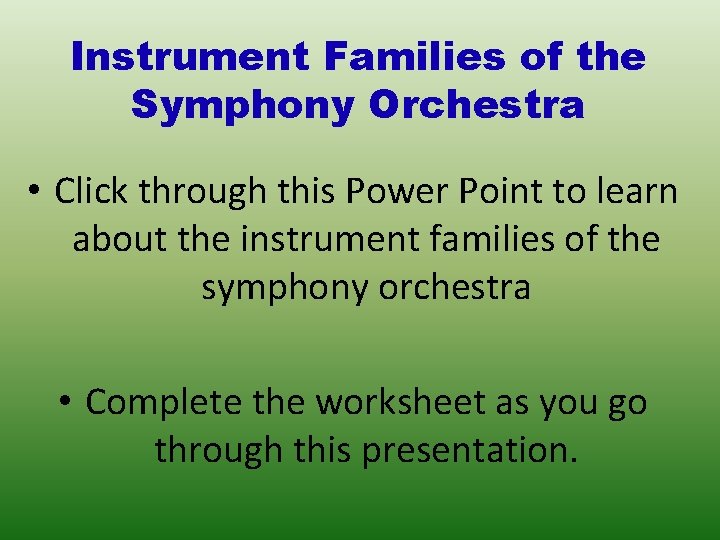 Instrument Families of the Symphony Orchestra • Click through this Power Point to learn