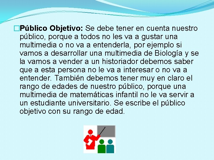 �Público Objetivo: Se debe tener en cuenta nuestro público, porque a todos no les