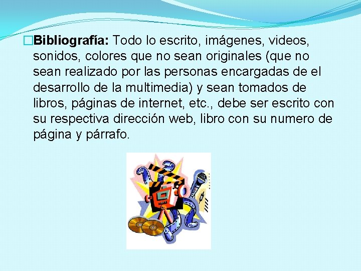 �Bibliografía: Todo lo escrito, imágenes, videos, sonidos, colores que no sean originales (que no