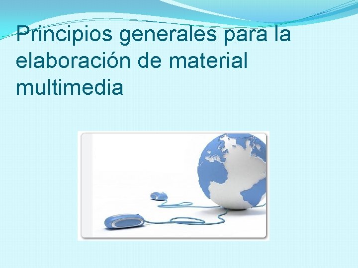 Principios generales para la elaboración de material multimedia 