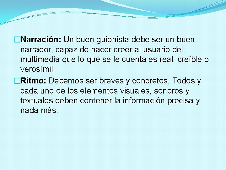 �Narración: Un buen guionista debe ser un buen narrador, capaz de hacer creer al