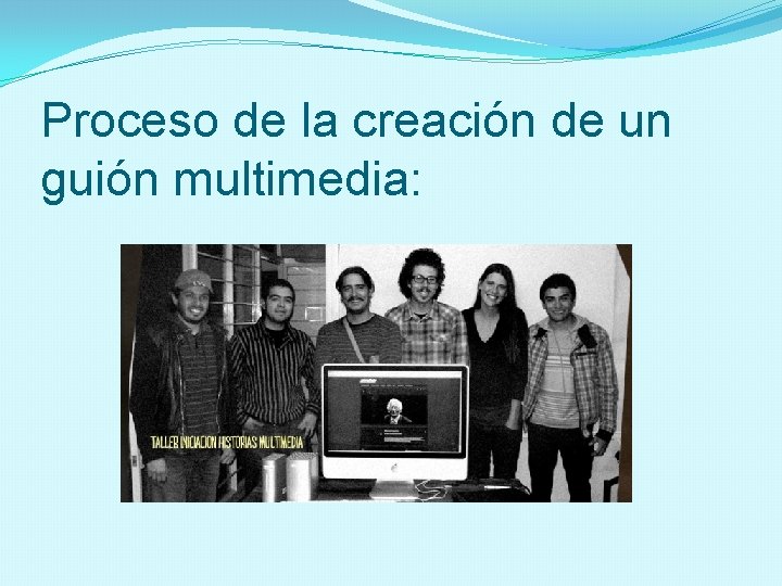 Proceso de la creación de un guión multimedia: 