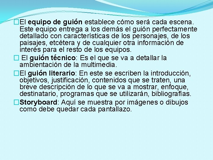 �El equipo de guión establece cómo será cada escena. Este equipo entrega a los