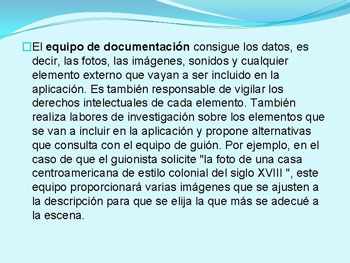�El equipo de documentación consigue los datos, es decir, las fotos, las imágenes, sonidos