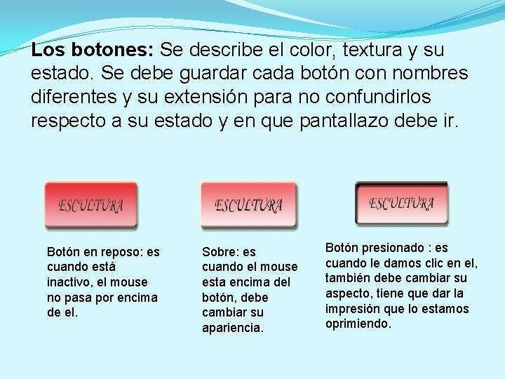 Los botones: Se describe el color, textura y su estado. Se debe guardar cada