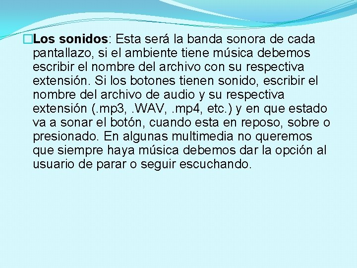 �Los sonidos: Esta será la banda sonora de cada pantallazo, si el ambiente tiene