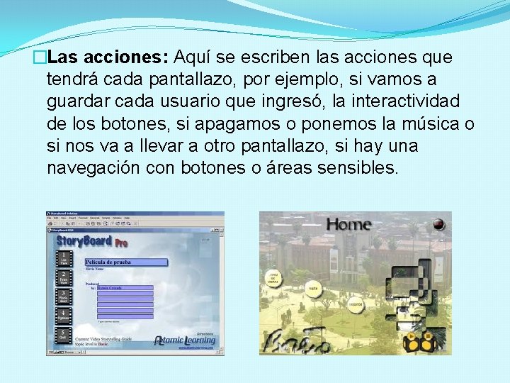 �Las acciones: Aquí se escriben las acciones que tendrá cada pantallazo, por ejemplo, si