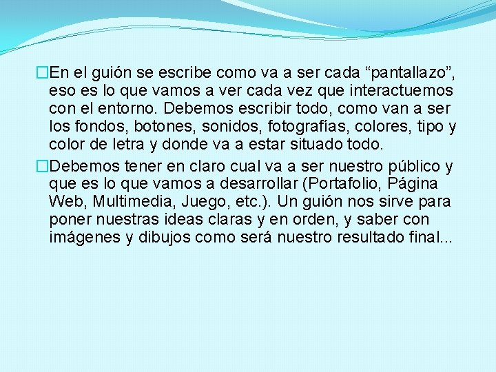 �En el guión se escribe como va a ser cada “pantallazo”, eso es lo