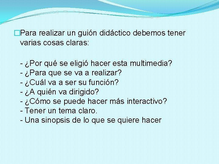 �Para realizar un guión didáctico debemos tener varias cosas claras: - ¿Por qué se