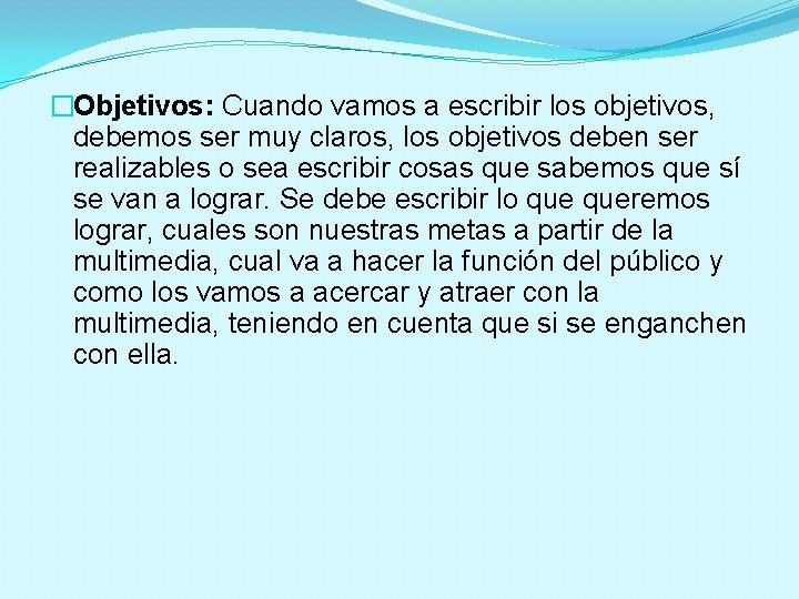 �Objetivos: Cuando vamos a escribir los objetivos, debemos ser muy claros, los objetivos deben