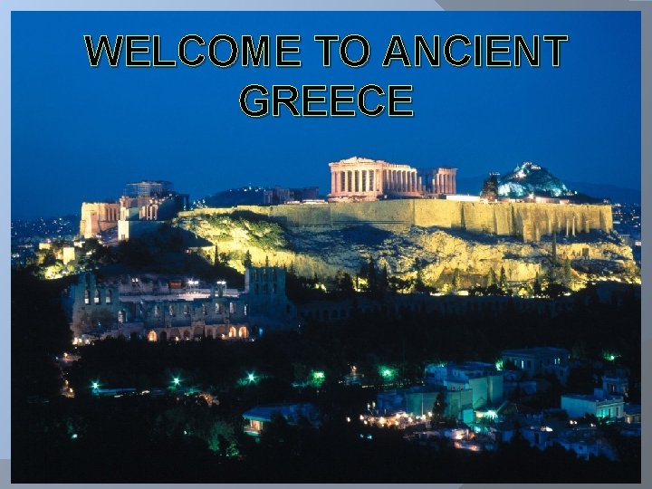 WELCOME TO ANCIENT GREECE 