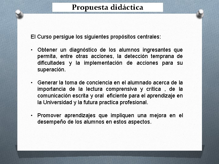 Propuesta didáctica El Curso persigue los siguientes propósitos centrales: • Obtener un diagnóstico de