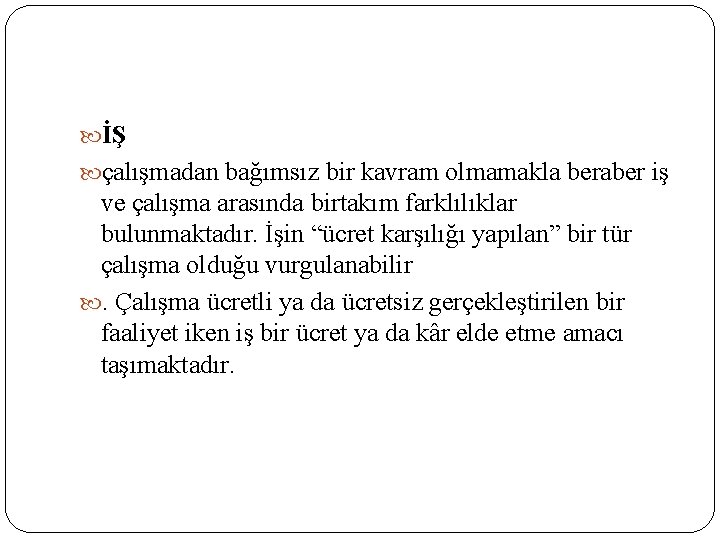  İŞ çalışmadan bağımsız bir kavram olmamakla beraber iş ve çalışma arasında birtakım farklılıklar