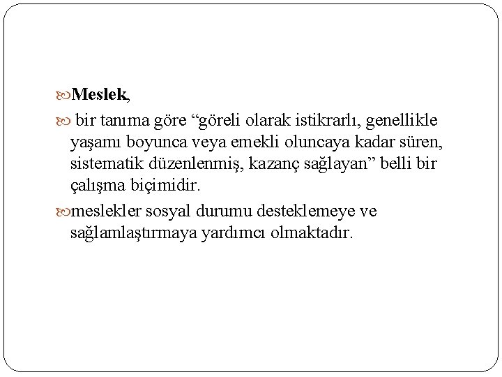  Meslek, bir tanıma göre “göreli olarak istikrarlı, genellikle yaşamı boyunca veya emekli oluncaya