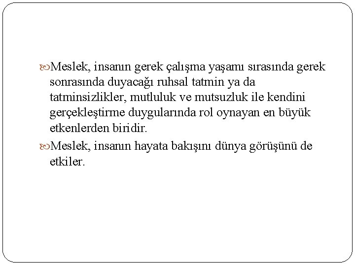 Meslek, insanın gerek çalışma yaşamı sırasında gerek sonrasında duyacağı ruhsal tatmin ya da