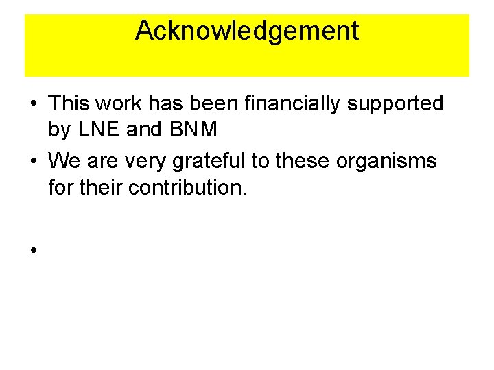 Acknowledgement • This work has been financially supported by LNE and BNM • We