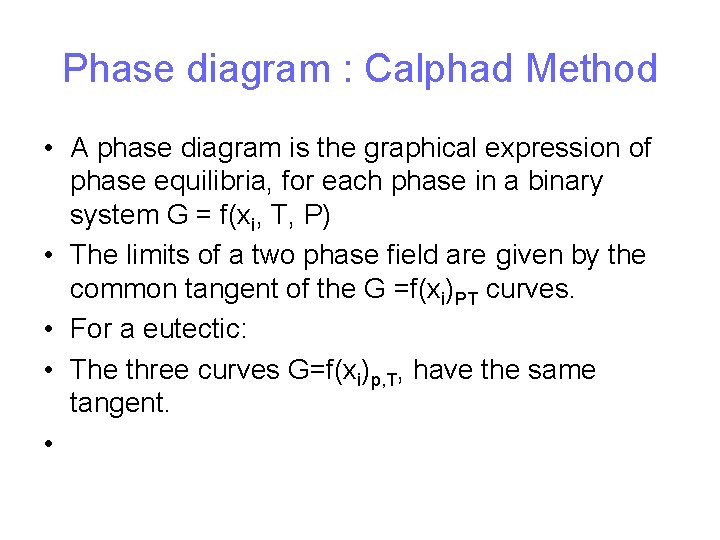 Phase diagram : Calphad Method • A phase diagram is the graphical expression of