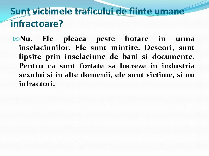 Sunt victimele traficului de fiinte umane infractoare? Nu. Ele pleaca peste hotare in urma