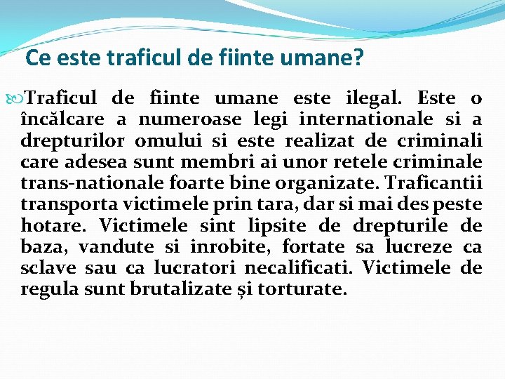 Ce este traficul de fiinte umane? Traficul de fiinte umane este ilegal. Este o