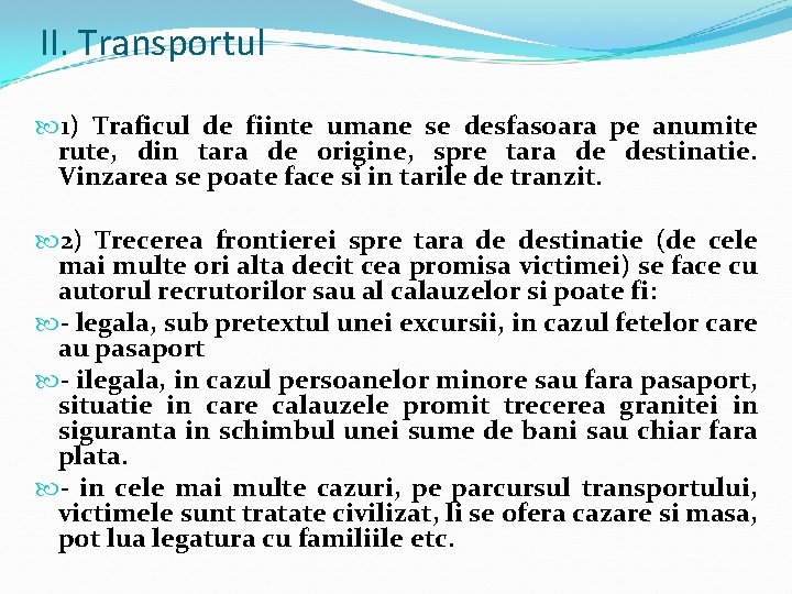 II. Transportul 1) Traficul de fiinte umane se desfasoara pe anumite rute, din tara