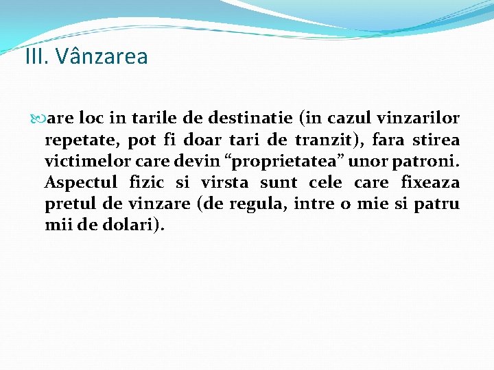 III. Vânzarea are loc in tarile de destinatie (in cazul vinzarilor repetate, pot fi