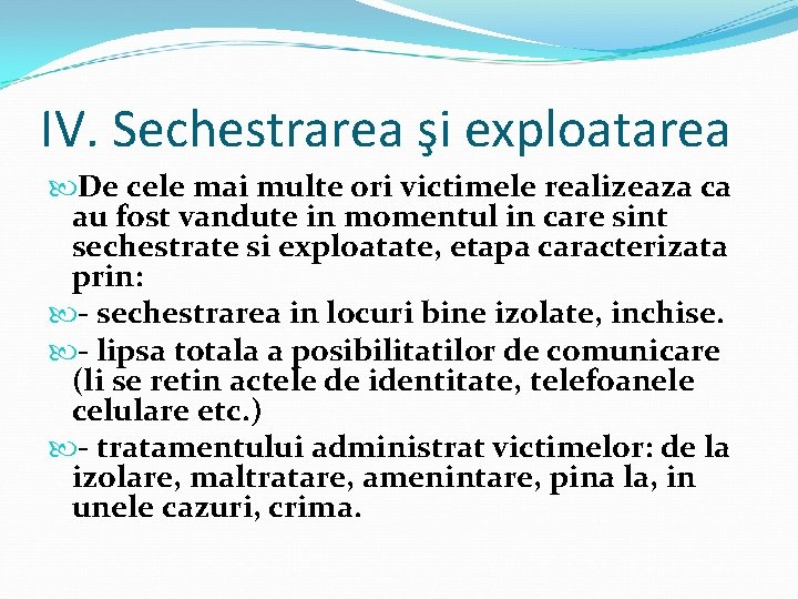 IV. Sechestrarea şi exploatarea De cele mai multe ori victimele realizeaza ca au fost