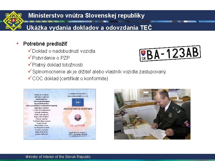 Ministerstvo vnútra Slovenskej republiky Ukážka vydania dokladov a odovzdania TEČ • Potrebné predložiť üDoklad