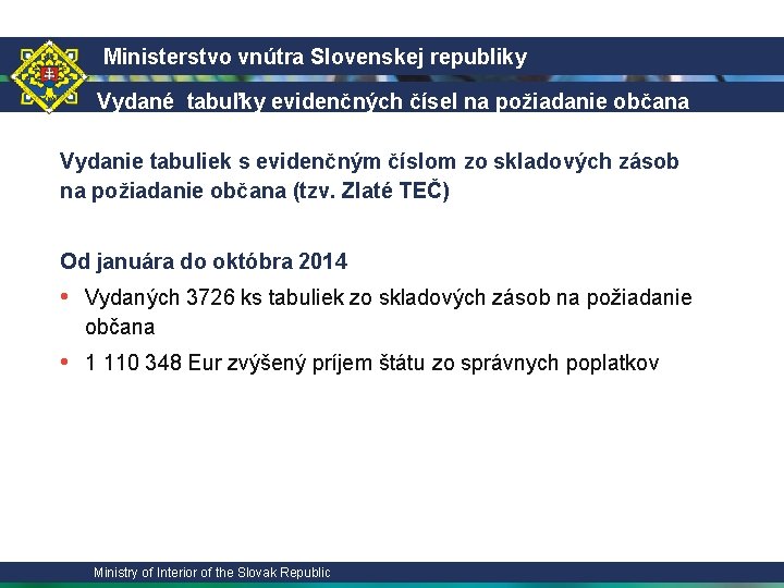 Ministerstvo vnútra Slovenskej republiky Vydané tabuľky evidenčných čísel na požiadanie občana Vydanie tabuliek s