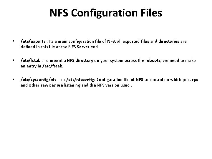 NFS Configuration Files • /etc/exports : Its a main configuration file of NFS, all NFS Configuration Files • /etc/exports : Its a main configuration file of NFS, all