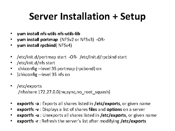 Server Installation + Setup • yum install nfs-utils-lib • yum install portmap (NFSv 2 Server Installation + Setup • yum install nfs-utils-lib • yum install portmap (NFSv 2