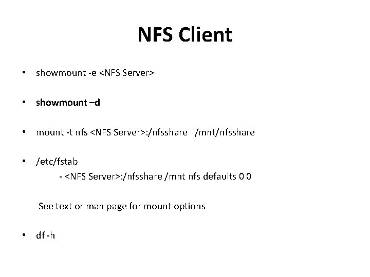 NFS Client • showmount -e <NFS Server> • showmount –d • mount -t nfs NFS Client • showmount -e <NFS Server> • showmount –d • mount -t nfs