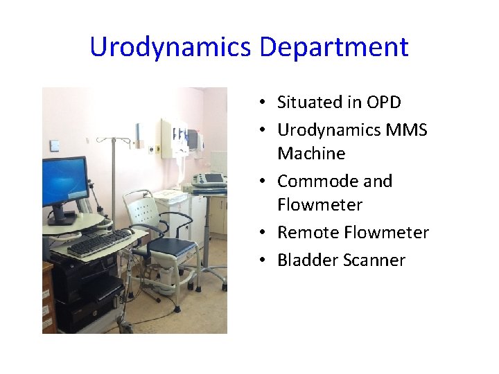 Urodynamics Department • Situated in OPD • Urodynamics MMS Machine • Commode and Flowmeter