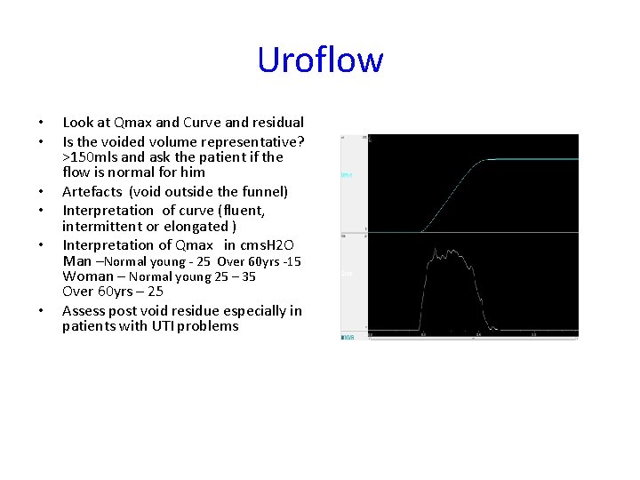 Uroflow • • • Look at Qmax and Curve and residual Is the voided